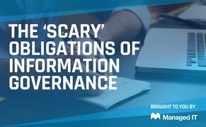 The &lsquo;Scary&rsquo; Obligations of Information Governance
