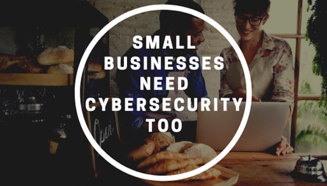 Small Businesses Need Cybersecurity Too